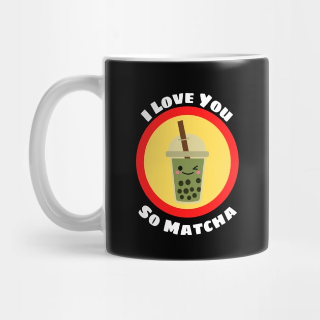 I Love You So Matcha - Matcha Pun by Allthingspunny